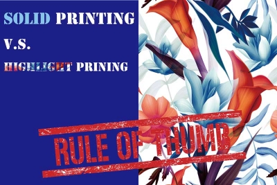 General rule of thumb: solid printing V.S highlight printing